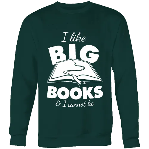 I like big books and i cannot lie Sweatshirt