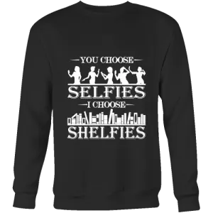 You Choose Selfies, I Choose Shelfies  Sweatshirt