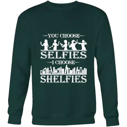 You Choose Selfies, I Choose Shelfies  Sweatshirt