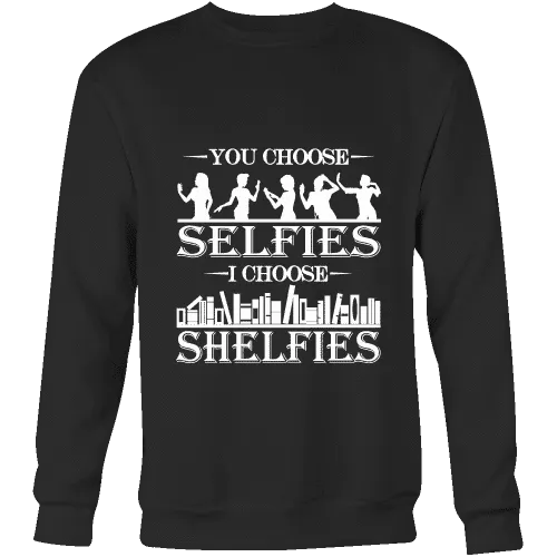 You Choose Selfies, I Choose Shelfies  Sweatshirt